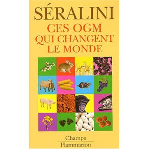 Ces OGM qui changent le monde Gilles-Eric Seralini Flammarion