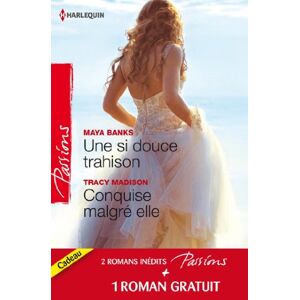 Une si douce trahison. Conquise malgre elle Maya Banks, Tracy Madison, Barbara McCauley Harlequin