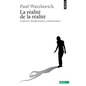 La Realite de la realite : confusion, desinformation, communication Paul Watzlawick Seuil