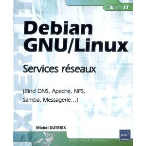 Debian GNU-Linux : services reseaux (Bind DNS, Apache, NFS, Samba, Messagerie...) Michel Dutreix ENI