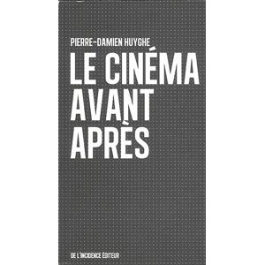 Le cinema avant apres Pierre-Damien Huyghe De l