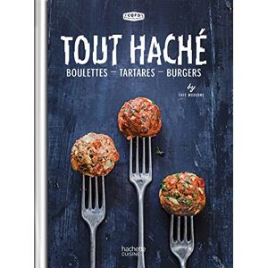 Tout hache : boulettes, tartares, burgers Cafe moderne (Paris) Hachette Pratique