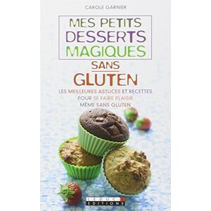 Mes petits desserts magiques sans gluten : les meilleures astuces et recettes pour se faire plaisir  Carole Garnier Leduc.s éditions - Publicité