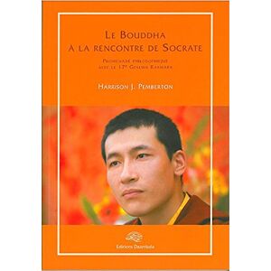 Le Bouddha a la rencontre de Socrate : promenade philosophique avec le 17e Gyalwa Karmapa Harrison J. Pemberton Dzambala