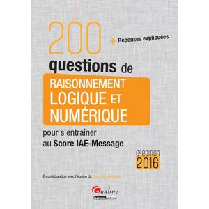 200 questions de raisonnement logique et numérique pour s'entraîner au Score IAE-Message 2016 : + ré  collectif Gualino - Publicité