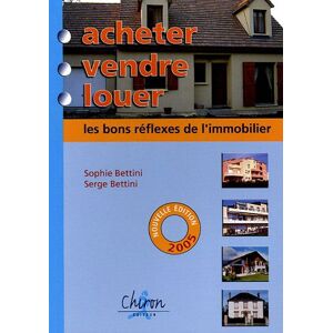 Acheter, vendre, louer : les bons reflexes de l'immobilier Sophie Bettini, Serge Bettini Chiron