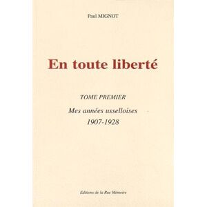 en toute liberté, tome 1 : mes années usselloises (1907-1928) mignot, paul editions de la rue mémoire