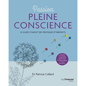 Passion pleine conscience : le guide complet des pratiques et bienfaits : plus de 30 exercices et pr Patrizia Collard G. Tredaniel