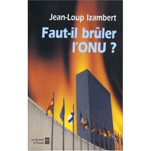 Faut-il bruler l'ONU ? Jean-Loup Izambert Serpent a Plumes