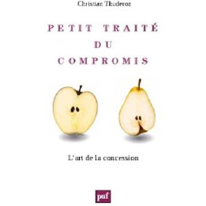 Petit traite du compromis : l'art des concessions Christian Thuderoz PUF