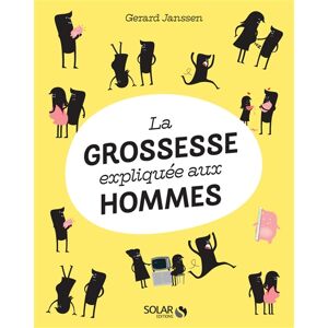 La grossesse expliquee aux hommes Gerard Janssen Solar