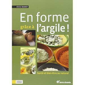 En forme grâce à l'argile ! : santé et bien-être au naturel Cécile Baudet Terre vivante - Publicité