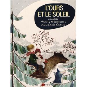 L'ours et le soleil Amaury de Crayencour, Domitille Lutz, Anna Emilia Laitinen Naïve