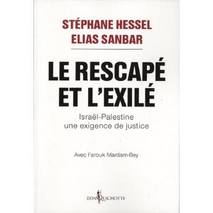 Le rescape et l'exile : Israel-Palestine, une exigence de justice Stephane Hessel, Elias Sanbar Don Quichotte editions