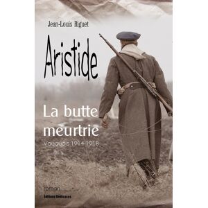Aristide, la butte meurtrie (Vauquois 1914-1918) Rollet, Thierry Editions Dedicaces