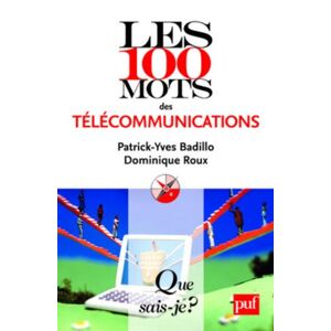 Les 100 mots des telecommunications Patrick-Yves Badillo, Dominique Roux PUF