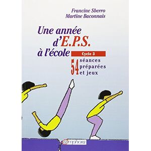 Une annee dEPS a lecole Vol 2 Cycle 3 54 seances preparees et jeux Martine Baconnais Francine Sberro Amphora