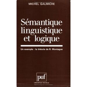 Semantique, linguistique et logique : un exemple, la theorie de R. Montague Michel Galmiche PUF