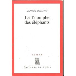 Le Triomphe des elephants Claude Delarue Seuil