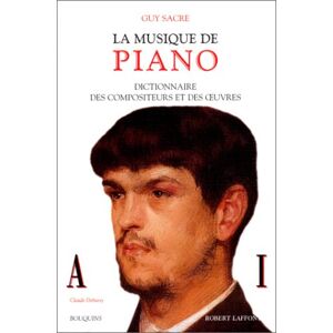La musique de piano : dictionnaire des compositeurs et des oeuvres. Vol. 1. A-I Guy Sacre R. Laffont