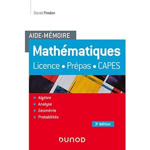 Mathematiques : licence, prepas, Capes : algebre, analyse, geometrie, probabilites Daniel Fredon Dunod