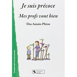 Je suis precoce, mes profs vont bien Elsa Autain-Pleros Chronique sociale