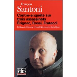 Contre-enquete sur trois assassinats : Erignac, Rossi, Fratacci Francois Santoni Gallimard