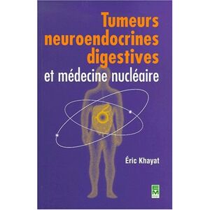 Tumeurs neuroendrocrines digestives et medecine nucleaire Éric Khayat Lavoisier-Tec & Doc, EM Inter