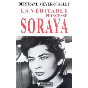 La veritable princesse Soraya Bertrand Meyer Stabley Pygmalion