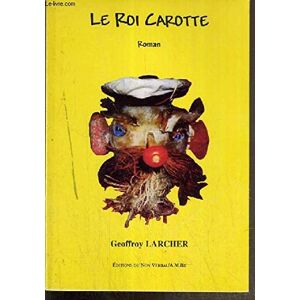 Le roi Carotte Geoffroy Larcher Ed. du Non Verbal-A.M.Bx