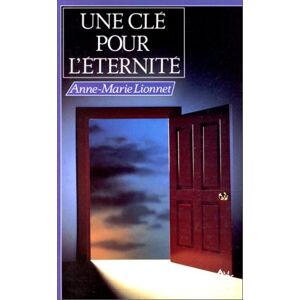 Une clé pour l'éternité Anne-Marie Lionnet Rocher