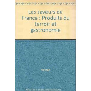 Les saveurs de France produits du terroir et gastronomie Sylvie Georges Christian Georges Rustica