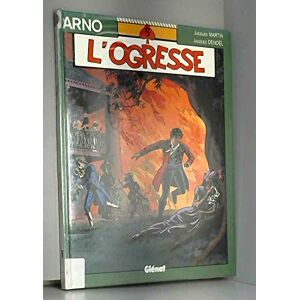 Arno. Vol. 5. L'ogresse Jacques Martin, Jacques Denoël Glénat