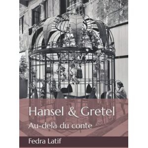 Hansel & Gretel: Au-delà du conte  fedra latif Independently