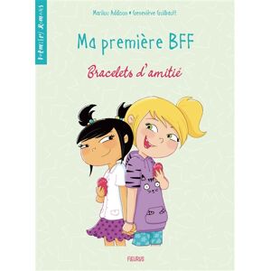 Ma premiere BFF. Vol. 1. Bracelets d'amitie Genevieve Guilbault, Marilou Addison Fleurus