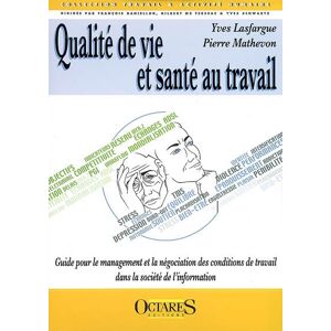 Qualite de vie et sante au travail : guide pour le management et la negociation des conditions de tr Yves Lasfargue, Pierre Mathevon Octares