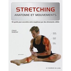 Stretching : anatomie et mouvements : un guide pour accroître votre souplesse par des etirements cib Craig Ramsay Courrier du livre