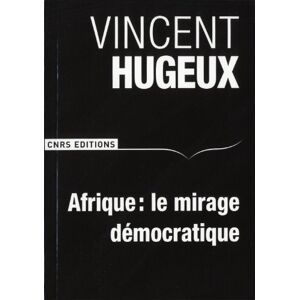 Vincent Afrique : le mirage démocratique Vincent Hugeux CNRS Editions