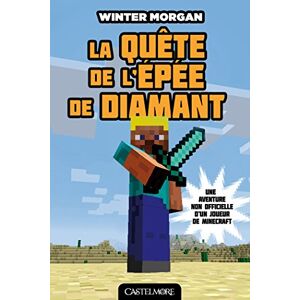 Une aventure non officielle d'un joueur de Minecraft. Vol. 1. La quete de l'epee de diamant Winter Morgan Castelmore