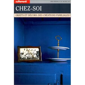 Autrement, n° 137. Chez-soi : objets et decors, des creations familiales ? collectif Autrement