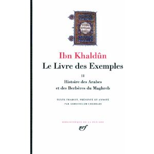 Le livre des exemples. Vol. 2. Histoire des Arabes et des Berberes du Maghreb Abd al-Rahman ibn Muhammad Ibn Khaldun Gallimard