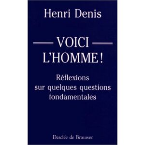 Voici l'homme : reflexions sur quelques questions fondamentales Henri Denis Desclee De Brouwer