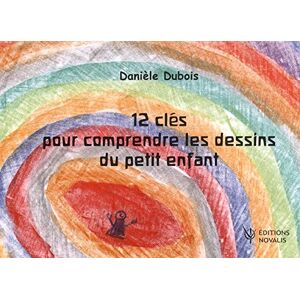 12 clés pour comprendre les dessins du petit enfant  danièle dubois Novalis Montesson