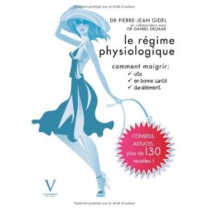 Le regime physiologique : comment maigrir vite, en bonne sante, durablement Pierre-Jean Gidel Verlhac editions