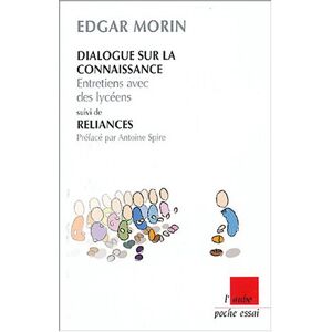 Dialogue sur la connaissance : entretiens avec des lyceens. Reliances Edgar Morin Ed. de l'Aube