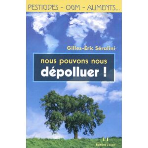 Nous pouvons nous depolluer ! : pesticides, OGM, aliments... Gilles-Eric Seralini J. Lyon