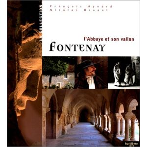 Fontenay : l'abbaye et son vallon Francois Aynard, Nicolas Bruant Huitieme jour