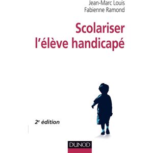 Scolariser l'eleve handicape Jean-Marc Louis, Fabienne Ramond Dunod