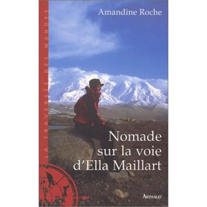 Nomade sur la voie dElla Maillart Amandine Roche Arthaud