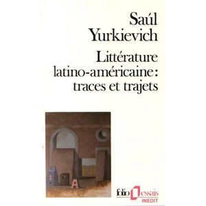 Litterature latino americaine traces et trajets Saul Yurkievich Gallimard